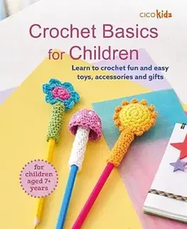 Encyklopédie pre deti a mládež - ostatné Crochet Basics for Children: For children aged 7+ years - CICO Kidz