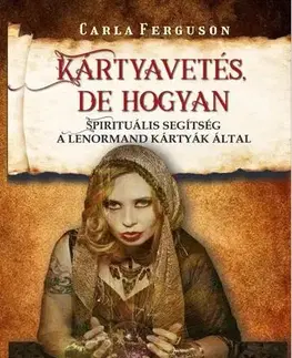 Veštenie, tarot, vykladacie karty Kártyavetés, de hogyan - Carla Ferguson