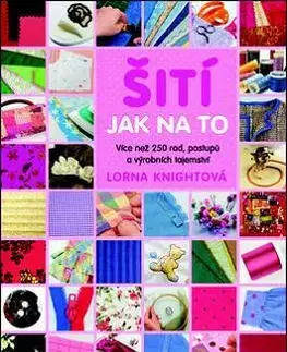 Pletenie, hačkovanie, vyšívanie, paličkovanie Šití - Jak na to - Lorna Knightová