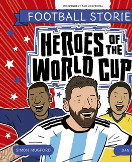 Encyklopédie pre deti a mládež - ostatné Football Stories: Heroes of the World Cup - Simon Mugford