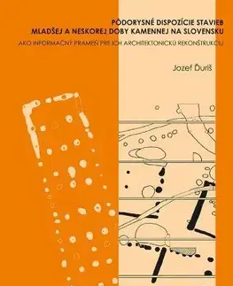 Archeológia, genealógia a heraldika Pôdorysné dispozície stavieb mladšej a neskorej doby kamennej na Slovensku - Jozef