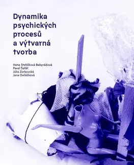 Psychiatria a psychológia Dynamika psychických procesů a výtvarná tvorba - Hana Stehlíková Babyrádová,Pavel Šafařík,Júlia Zorkovská,Jana Ovčáčková