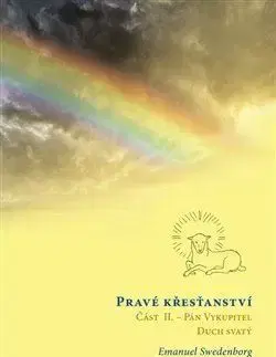 Kresťanstvo Pravé křesťanství 2: Pán Vykupitel, Duch svatý a božské působení - Emanuel Swedenborg