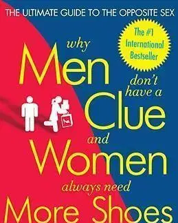Psychológia, etika Why Men Don't Have a Clue and Women Always Need More Shoes - Kolektív autorov