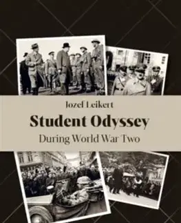 Slovenské a české dejiny Student Odyssey During World War Two - Jozef Leikert