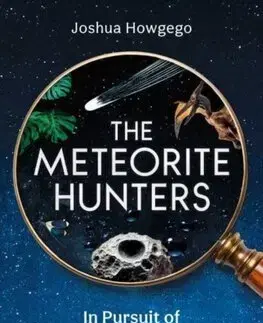 Astronómia, vesmír, fyzika The Meteorite Hunters - Joshua Howgego