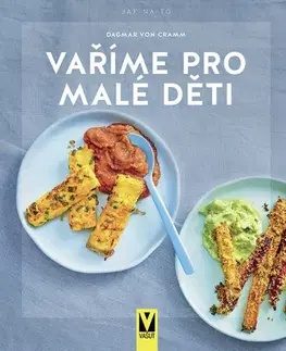 Varíme pre deti a s deťmi Vaříme pro malé děti - Dagmar Von Cramm