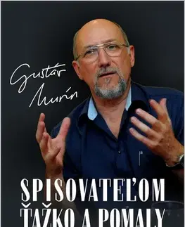 Motivačná literatúra - ostatné Spisovateľom ťažko a pomaly - Gustáv Murín