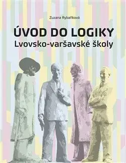 Filozofia Úvod do logiky Lvovsko-varšavské školy - Zuzana Rybaříková