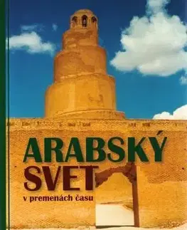 Svetové dejiny, dejiny štátov Arabský svet v premenách času - Sorby Karol ml.