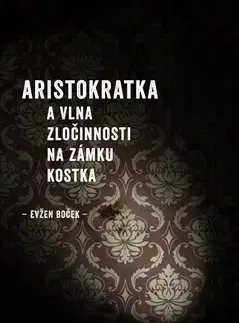 Česká beletria Aristokratka a vlna zločinnosti na zámku Kostka - Evžen Boček