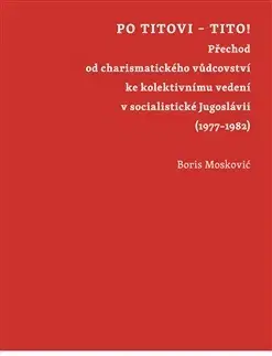 Svetové dejiny, dejiny štátov Po Titovi – Tito! - Boris Moskovič