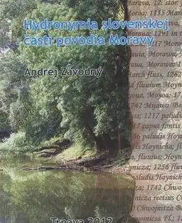 Odborná a náučná literatúra - ostatné Hydronymia slovenskej časti povodia Moravy - Andrej Závodný