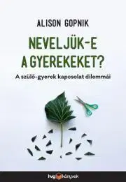 Výchova, cvičenie a hry s deťmi Neveljük-e a gyerekeket? - Alison Gopnik