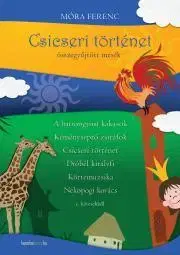 Svetová beletria Csicseri történet-összegyujtött mesék - Ferenc Móra