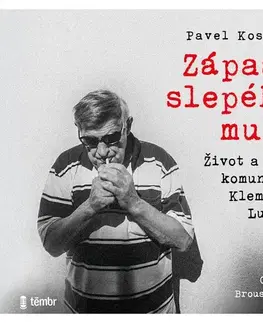 Biografie - ostatné Témbr Zápasy slepého muže - Život a doba komunisty Klementa Lukeše