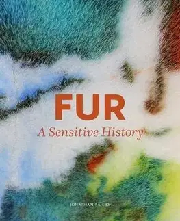 Dizajn, úžitkové umenie, móda Fur: A Sensitive History - Jonathan Faiers