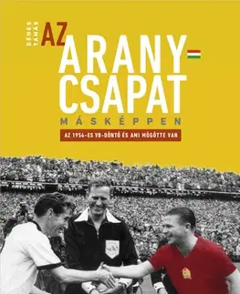 Futbal, hokej Az Aranycsapat másképpen - Tamás Dénes