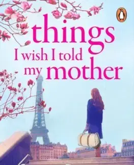 Svetová beletria Things I Wish I Told My Mother - Susan Patterson,James Patterson,Susan DiLallo