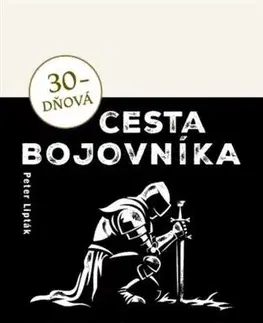 Kresťanstvo 30-dňová cesta bojovníka - Peter Lipták