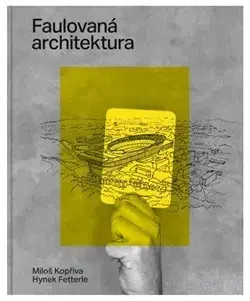 Architektúra Faulovaná architektura - Miloš Kopřiva,Hynek Fetterle