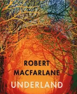Geografia - ostatné Underland - A Deep Time Journey - Robert Macfarlane