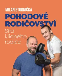 Sociológia, etnológia Pohodové rodičovství: síla klidného rodiče - Milan Studnička