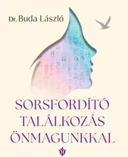 Psychológia, etika Sorsfordító találkozás önmagunkkal - (Különleges kiadás) - László Buda