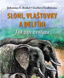 Biológia, fauna a flóra Sloni, delfíni a vlaštovky - Gerbert Grohmann,Johannes Brakel,Radomil Hradil