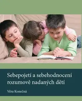 Pre vysoké školy Sebepojetí a sebehodnocení rozumově nadaných dětí - Věra Konečná