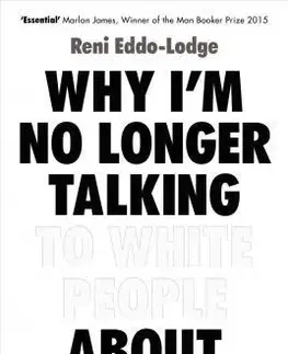 Cudzojazyčná literatúra Why I'm No Longer Talking to White People About Race - Reni Eddo-Lodge