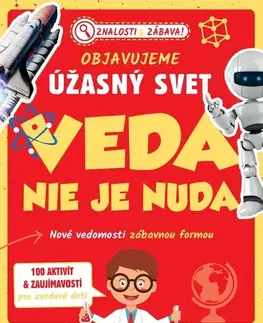 Veda a technika Objavujeme úžasný svet: Veda nie je nuda