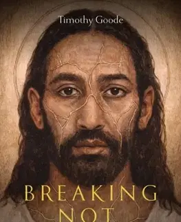 Náboženstvo Breaking, not Broken - Timothy Goode