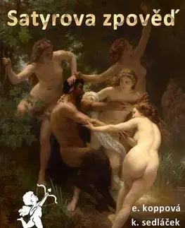 Erotická beletria Satyrova zpověď - Eliška Koppová,Helena Vančurová,Karel Sedláček