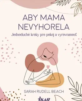 Partnerstvo Aby mama nevyhorela: Jednoduché kroky pre pokoj a vyrovnanosť - Sarah Rudell Beach,Mária Opátová