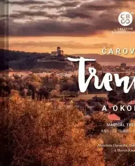 Encyklopédie, obrazové publikácie Čarovný Trenčín a okolie - Miroslava Daranská,Daniel Goldbach,Martin Kmeť