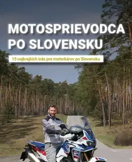 Slovensko a Česká republika Motosprievodca po Slovensku (15 najkrajších trás pre motorkárov po Slovensku) - Pavol Škorpo Škorpík
