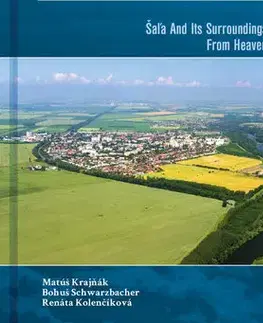 Encyklopédie, obrazové publikácie Šaľa a okolie z neba - Bohuš Schwarzbacher,Matúš Krajňák,Renáta Kolenčíková