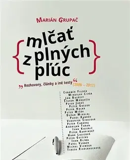 Fejtóny, rozhovory, reportáže Mlčať z plných pľúc - Marián Grupač