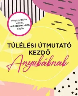 Výchova, cvičenie a hry s deťmi Túlélési útmutató kezdő anyukáknak - Amy Ransom