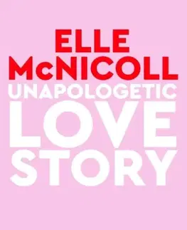 Romantická beletria Unapologetic Love Story - Elle McNicoll
