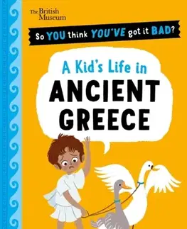 Encyklopédie pre deti a mládež - ostatné British Museum: So You Think You've Got It Bad? A Kid's Life in Ancient Greece - Chae Strathie