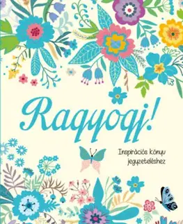 Citáty, výroky, aforizmy, príslovia, porekadlá Ragyogj! - Inspirációs könyv jegyzeteléshez
