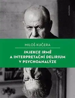 Psychológia, etika Injekce Irmě a interpretační delirium v psychoanalýze - Miloš Kučera