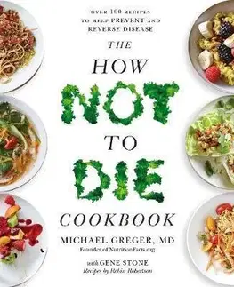 Vegetariánska kuchyňa The How Not To Die Cookbook - Michael Greger,Gene Stone,Robin Robertson