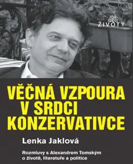 Fejtóny, rozhovory, reportáže Věčná vzpoura v srdci konzervativce - Lenka Jaklová,Alexander Tomský