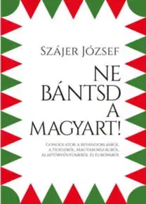 Politológia Ne bántsd a magyart! - József Szájer