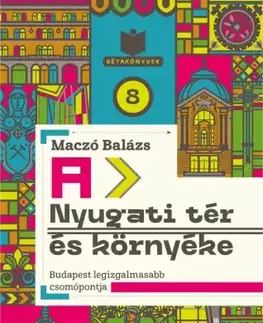 Architektúra A Nyugati tér és környéke - Maczó Balázs