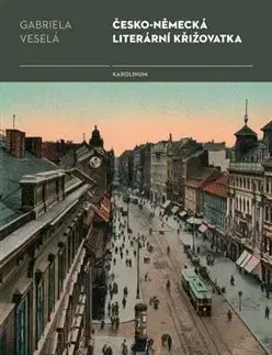 Literárna veda, jazykoveda Česko-německá literární křižovatka - Gabriela Veselá