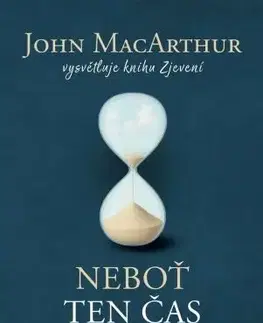 Biblie, biblistika Neboť ten čas je blízko - John MacArthur